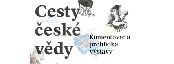 Komentovaná prohlídka výstavy Cesty české vědy