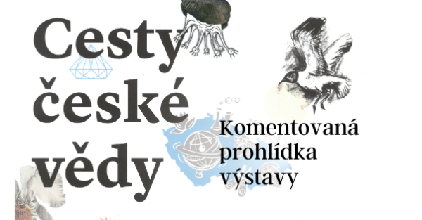 Komentovaná prohlídka výstavy Cesty české vědy